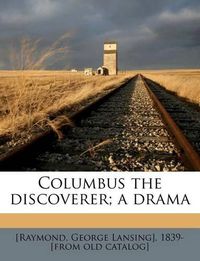 Cover image for Columbus the Discoverer; A Drama