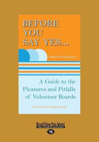 Cover image for Before You Say Yes ...: A Guide to the Pleasures and Pitfalls of Volunteer Boards