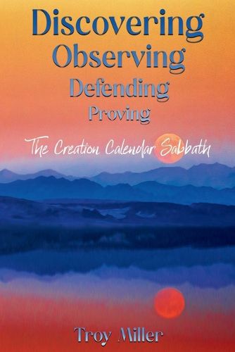 Cover image for Discovering Observing Defending Proving The Creation Calendar Sabbath