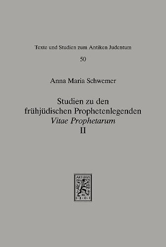 Cover image for Studien zu den fruhjudischen Prophetenlegenden: Vitae Prophetarum II: Die Viten der kleinen Propheten und der Propheten aus den Geschichtsbuchern. UEbersetzung und Kommentar
