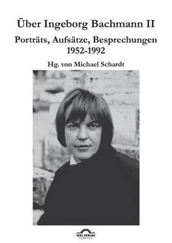 UEber Ingeborg Bachmann 2: Band 2: Portrats, Aufsatze, Besprechungen 1952-1992
