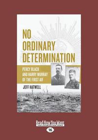 Cover image for No Ordinary Determination: Percy Black and Harry Murray of the First AIF