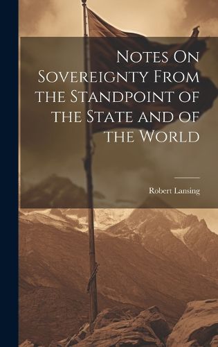 Cover image for Notes On Sovereignty From the Standpoint of the State and of the World