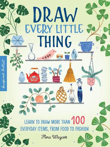 Cover image for Draw Every Little Thing: Learn to draw more than 100 everyday items, from food to fashion