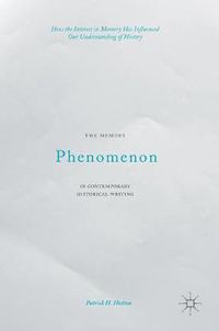 Cover image for The Memory Phenomenon in Contemporary Historical Writing: How the Interest in Memory Has Influenced Our Understanding of History