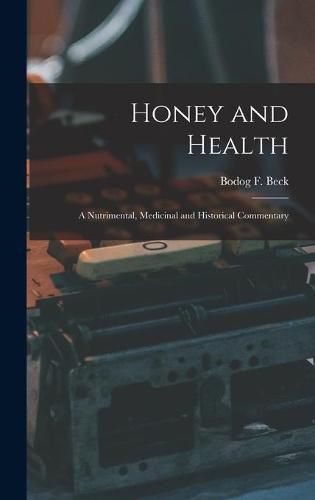 Honey and Health; a Nutrimental, Medicinal and Historical Commentary