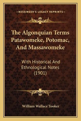 The Algonquian Terms Patawomeke, Potomac, and Massawomeke: With Historical and Ethnological Notes (1901)