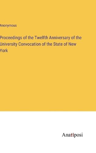 Proceedings of the Twelfth Anniversary of the University Convocation of the State of New York