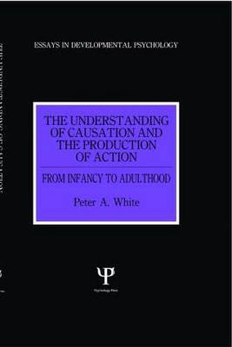 Cover image for The Understanding of Causation and the Production of Action: From Infancy to Adulthood