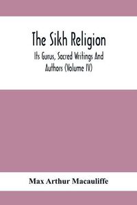 Cover image for The Sikh Religion, Its Gurus, Sacred Writings And Authors (Volume Iv)