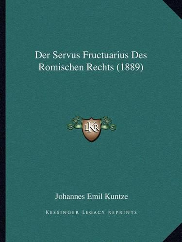 Cover image for Der Servus Fructuarius Des Romischen Rechts (1889)