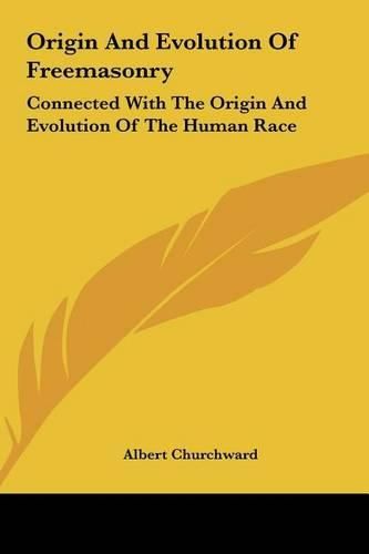 Cover image for Origin and Evolution of Freemasonry Origin and Evolution of Freemasonry: Connected with the Origin and Evolution of the Human Race Connected with the Origin and Evolution of the Human Race