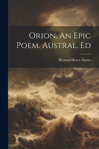 Cover image for Orion, An Epic Poem. Austral. Ed