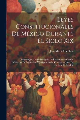 Cover image for Leyes Constitucionales De Mexico Durante El Siglo Xix