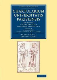 Cover image for Chartularium Universitatis Parisiensis: Volume 3, Ab anno MCCCL usque ad annum MCCCLXXXXIIII: Sub auspiciis consilii generalis facultatum parisiensium