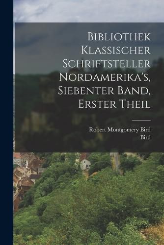 Cover image for Bibliothek Klassischer Schriftsteller Nordamerika's, siebenter Band, erster Theil