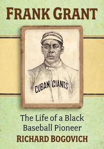 Frank Grant: The Life of a Black Baseball Pioneer