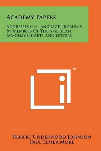 Cover image for Academy Papers: Addresses on Language Problems by Members of the American Academy of Arts and Letters