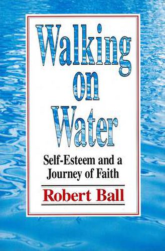 Cover image for Walking on Water: Self Esteem and a Journey into Faith