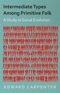 Cover image for Intermediate Types Among Primitive Folk - A Study in Social Evolution