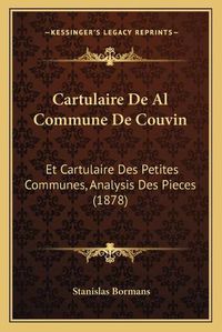 Cover image for Cartulaire de Al Commune de Couvin: Et Cartulaire Des Petites Communes, Analysis Des Pieces (1878)