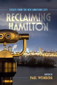 Cover image for Reclaiming Hamilton: Essays from the New Ambitious City