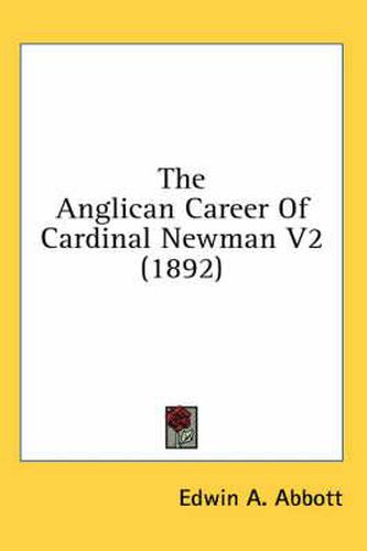 The Anglican Career of Cardinal Newman V2 (1892)