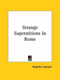 Cover image for Strange Superstitions in Rome