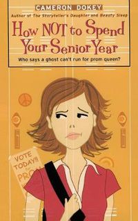 Cover image for How Not to Spend Your Senior Year