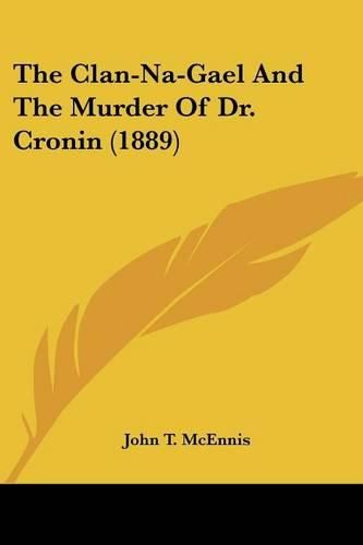 The Clan-Na-Gael and the Murder of Dr. Cronin (1889)