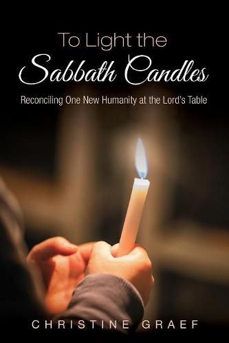 Cover image for To Light the Sabbath Candles: Reconciling One New Humanity at the Lord's Table