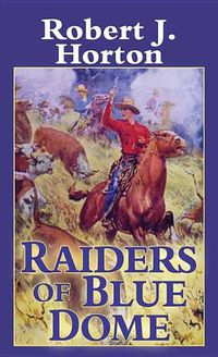 Cover image for Raiders Of Blue Dome: A Western Story