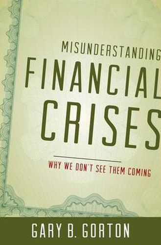 Cover image for Misunderstanding Financial Crises: Why We Don't See Them Coming