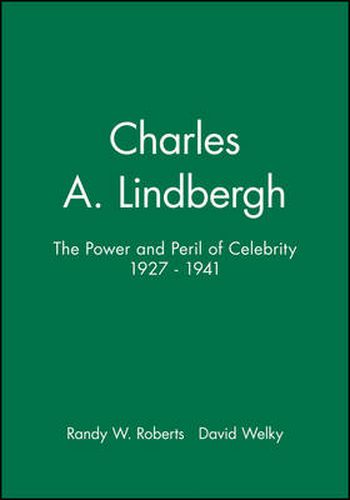 Cover image for Charles A. Lindbergh: The Power and Peril of Celebrity 1927-1941