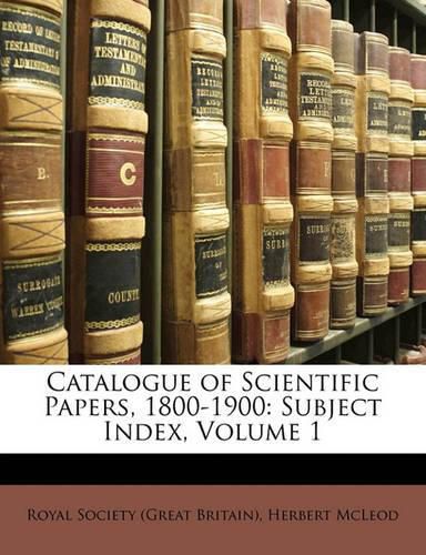 Cover image for Catalogue of Scientific Papers, 1800-1900: Subject Index, Volume 1