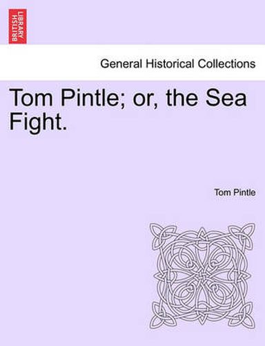 Cover image for Tom Pintle; Or, the Sea Fight.