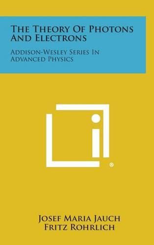 Cover image for The Theory of Photons and Electrons: Addison-Wesley Series in Advanced Physics