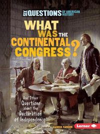 Cover image for What Was the Continental Congress?: And Other Questions about the Declaration of Independence