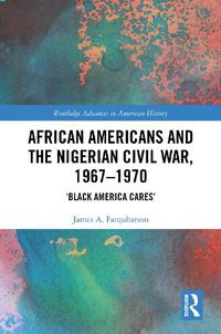 Cover image for African Americans and the Nigerian Civil War, 1967-1970