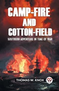 Cover image for Camp-Fire and Cotton-Field Southern Adventure in Time of War