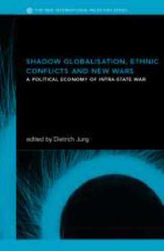 Cover image for Shadow Globalization, Ethnic Conflicts and New Wars: A Political Economy of Intra-state War