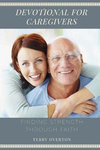 Cover image for Devotional for Caregivers: Finding Strength Through Faith