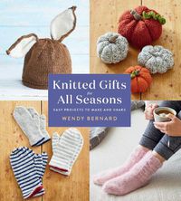 Cover image for Knitted Gifts for All Seasons: Easy Projects to Make and Share