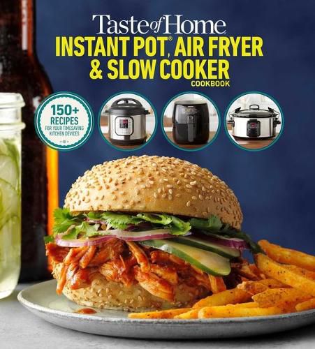 Cover image for Taste of Home Instant Pot/Air Fryer/Slow Cooker: 150+ Recipes for Your Time-Saving Kitchen Appliances