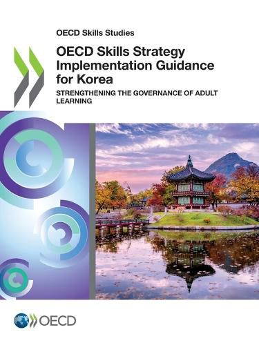 Cover image for OECD skills strategy implementation guidance for Korea: strengthening the governance of adult learning