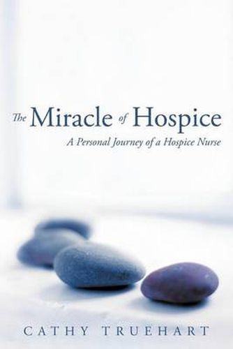 Cover image for The Miracle of Hospice: A Personal Journey of a Hospice Nurse