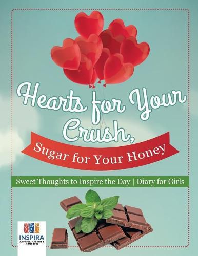 Cover image for Hearts for Your Crush, Sugar for Your Honey Sweet Thoughts to Inspire the Day Diary for Girls