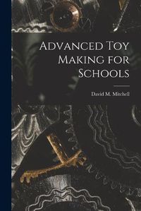 Cover image for Advanced Toy Making for Schools