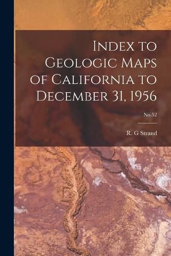 Cover image for Index to Geologic Maps of California to December 31, 1956; No.52