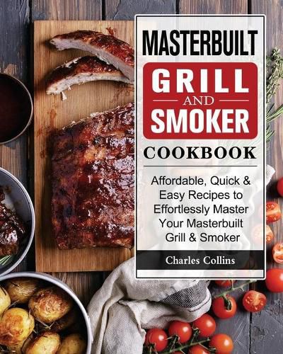 Cover image for Masterbuilt Grill & Smoker Cookbook: Affordable, Quick & Easy Recipes to Effortlessly Master Your Masterbuilt Grill & Smoker